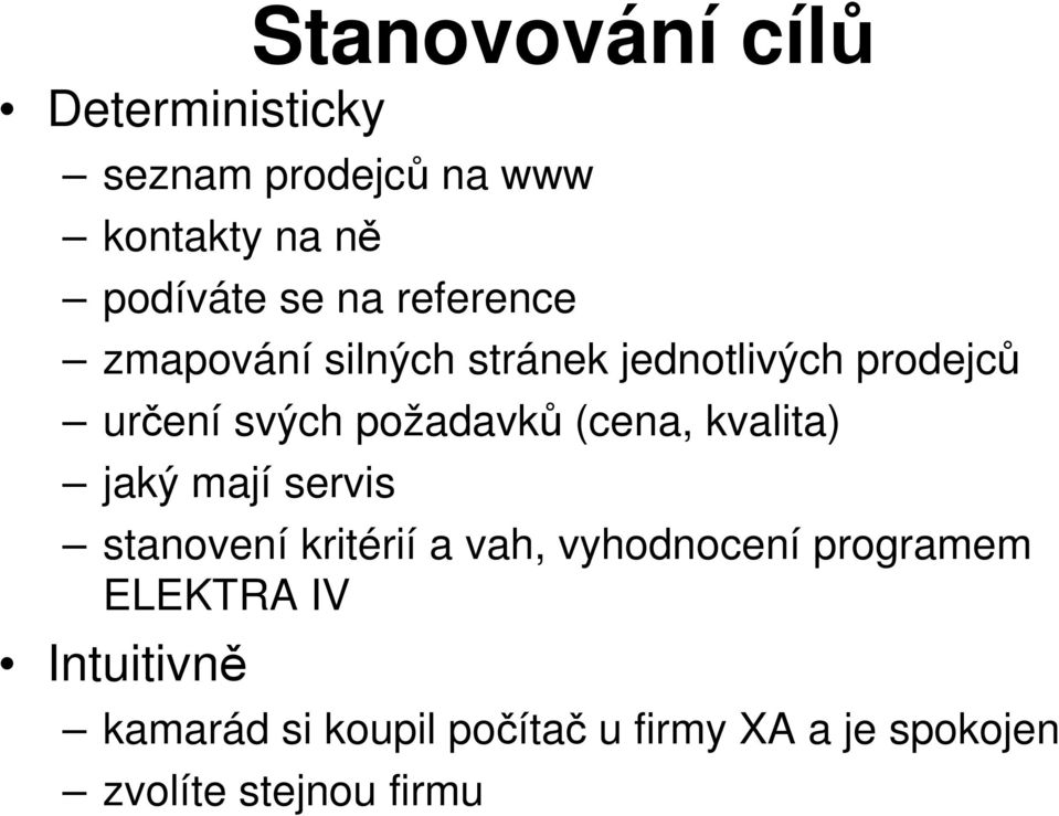 (cena, kvalita) jaký mají servis stanovení kritérií a vah, vyhodnocení programem