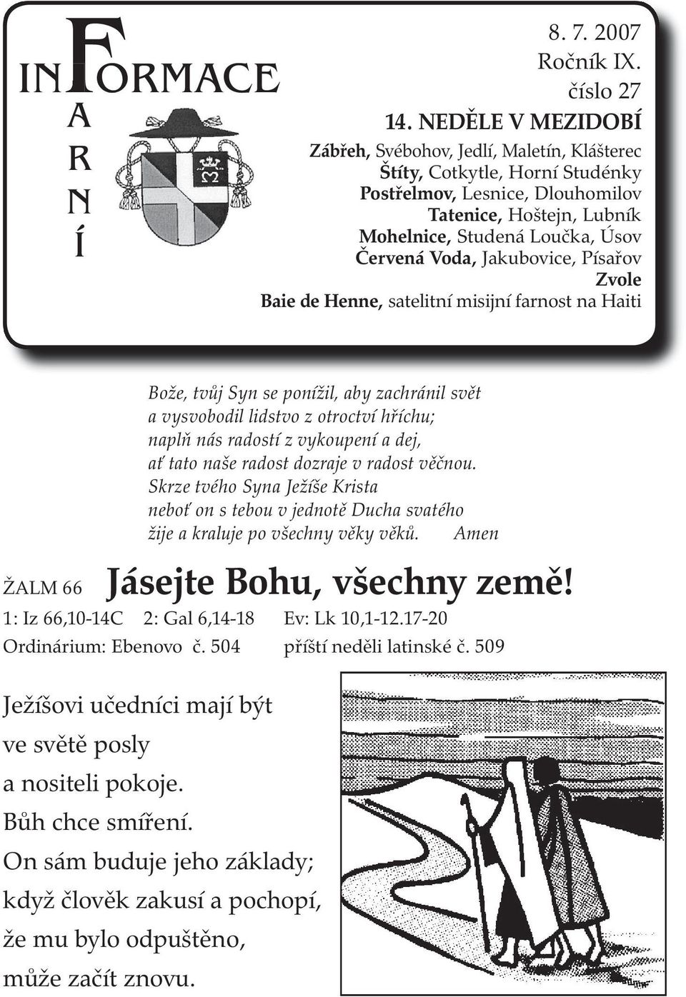 Jakubovice, Písařov Zvole Baie de Henne, satelitní misijní farnost na Haiti ŽALM 66 Ježíšovi učedníci mají být ve světě posly a nositeli pokoje. Bůh chce smíření.