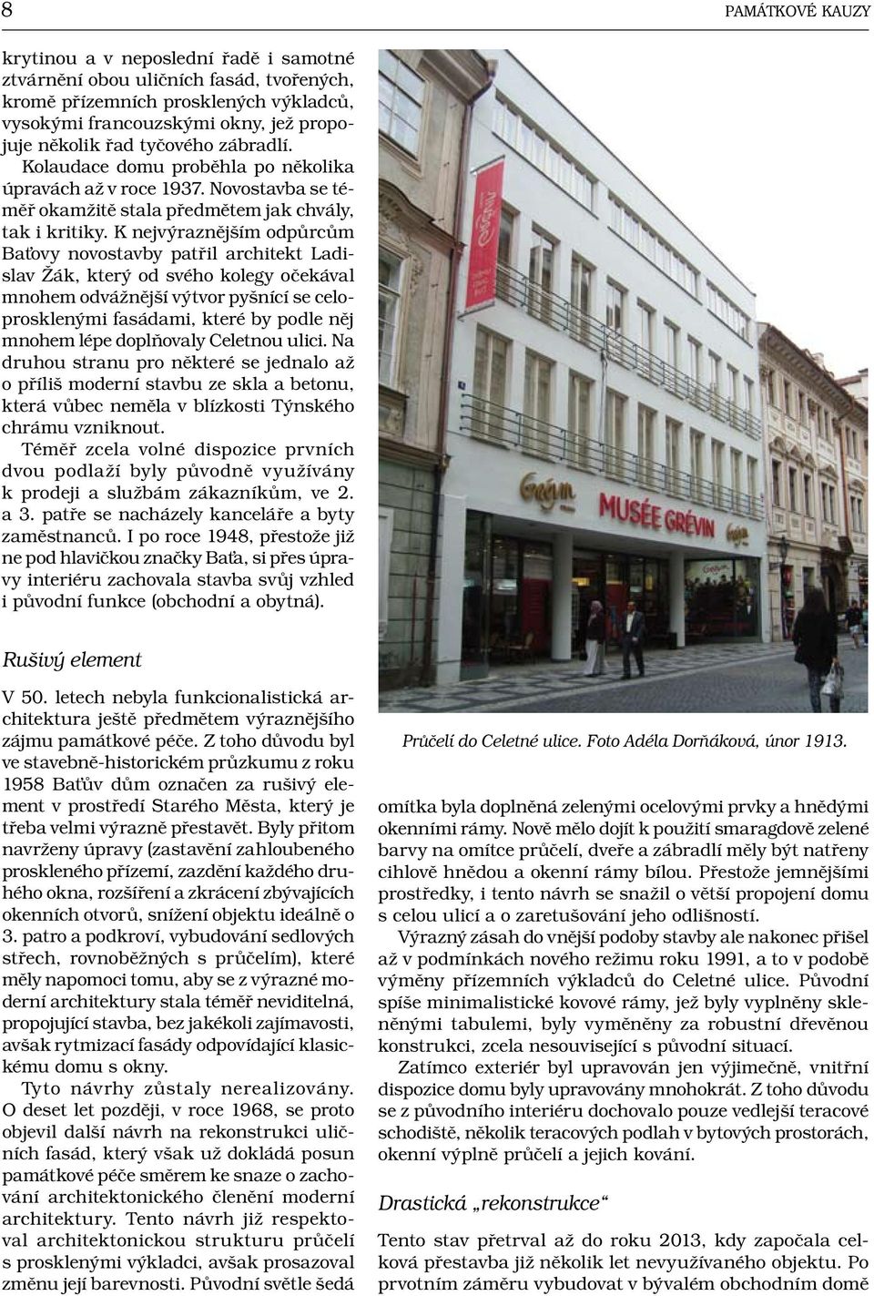 K nejvýraznějším odpůrcům Bat ovy novostavby patřil architekt Ladislav Žák, který od svého kolegy očekával mnohem odvážnější výtvor pyšnící se celoprosklenými fasádami, které by podle něj mnohem lépe