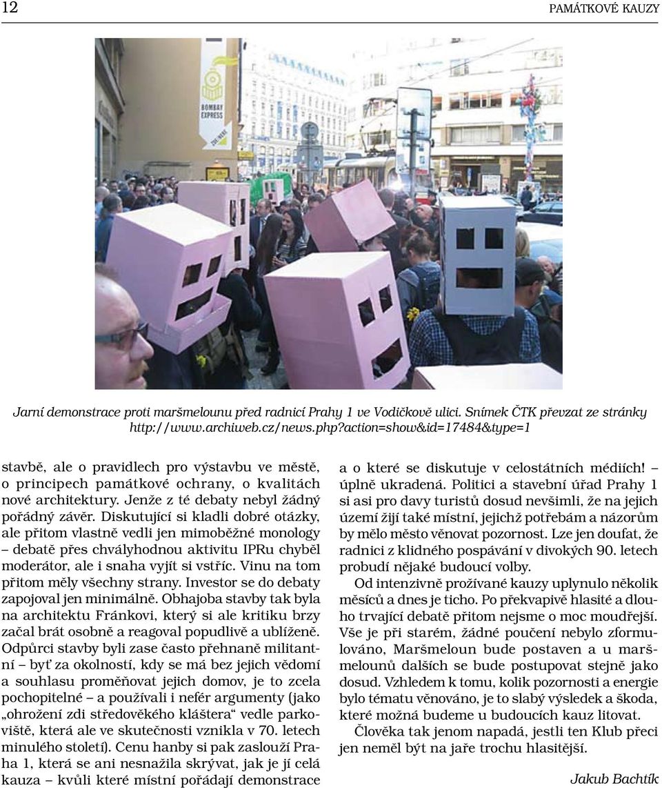 Diskutující si kladli dobré otázky, ale přitom vlastně vedli jen mimoběžné monology debatě přes chvályhodnou aktivitu IPRu chyběl moderátor, ale i snaha vyjít si vstříc.