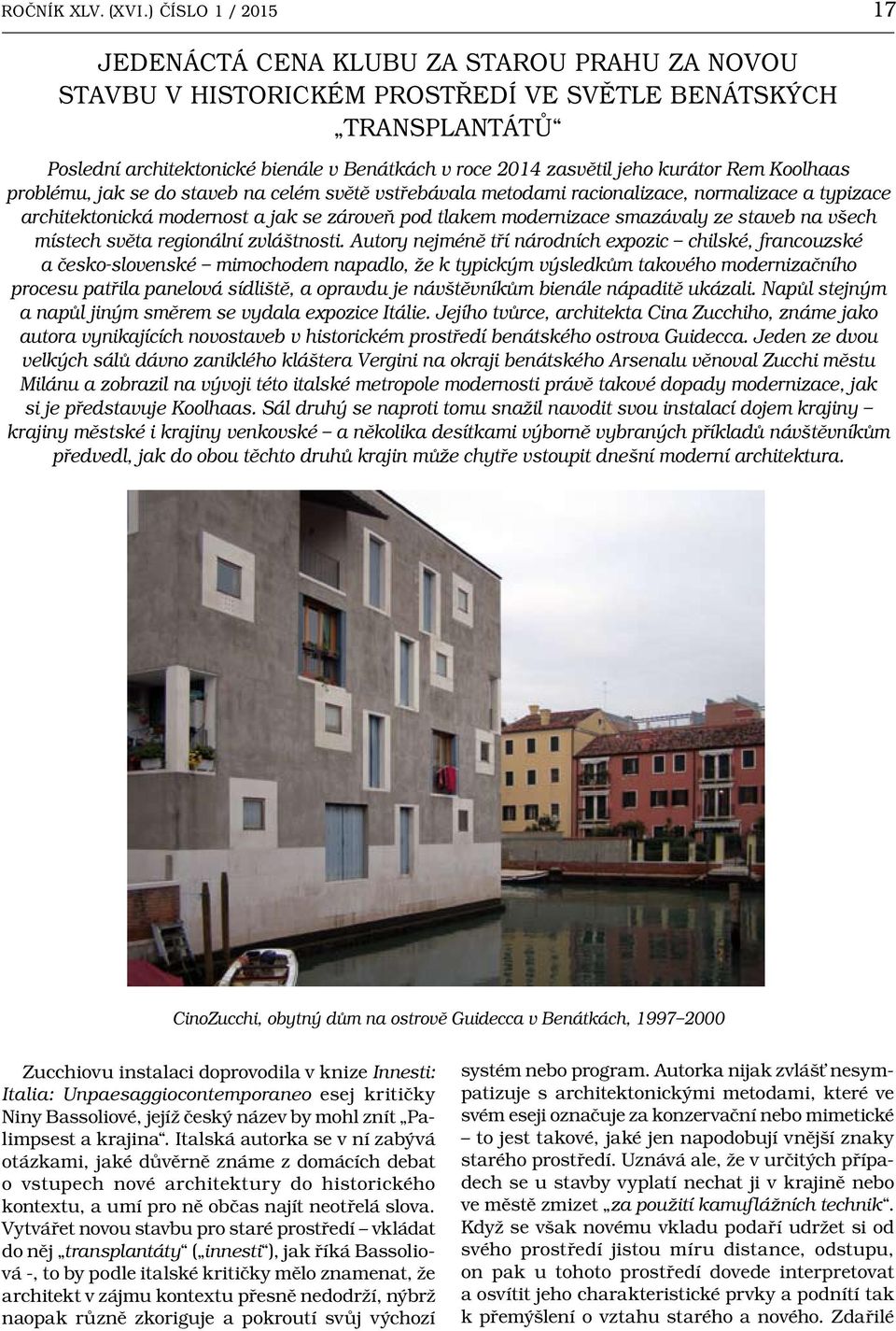jeho kurátor Rem Koolhaas problému, jak se do staveb na celém světě vstřebávala metodami racionalizace, normalizace a typizace architektonická modernost a jak se zároveň pod tlakem modernizace