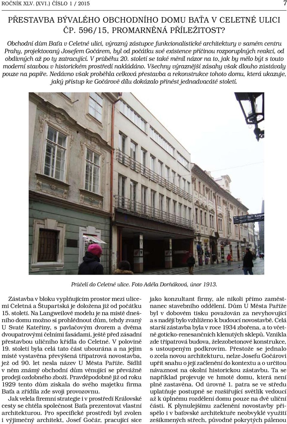 obdivných až po ty zatracující. V průběhu 20. století se také měnil názor na to, jak by mělo být s touto moderní stavbou v historickém prostředí nakládáno.