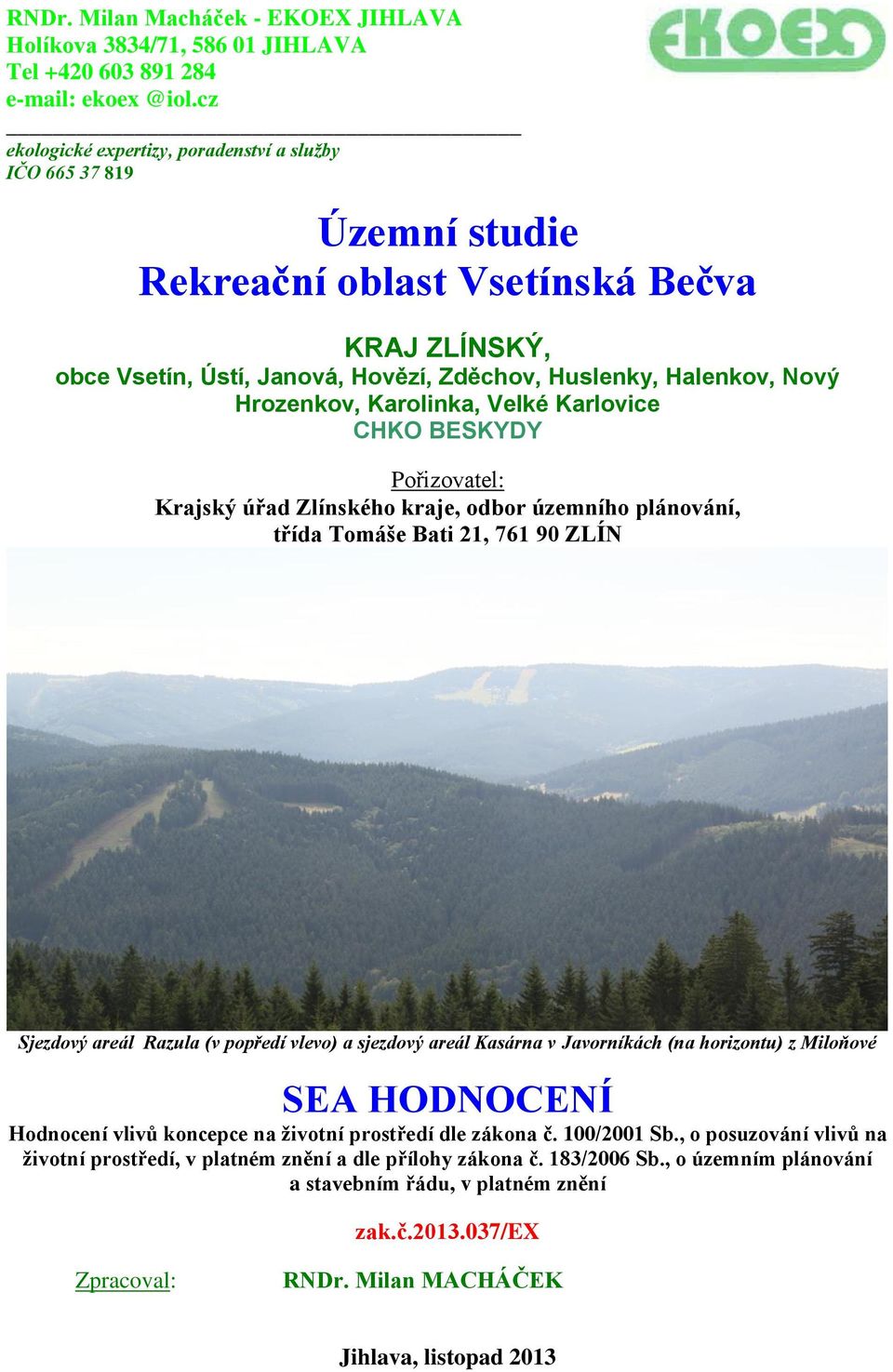 Hrozenkov, Karolinka, CHKO BESKYDY Pořizovatel: Krajský úřad Zlínského kraje, odbor územního plánování, třída Tomáše Bati 21, 761 90 ZLÍN Sjezdový areál Razula (v popředí vlevo) a sjezdový areál