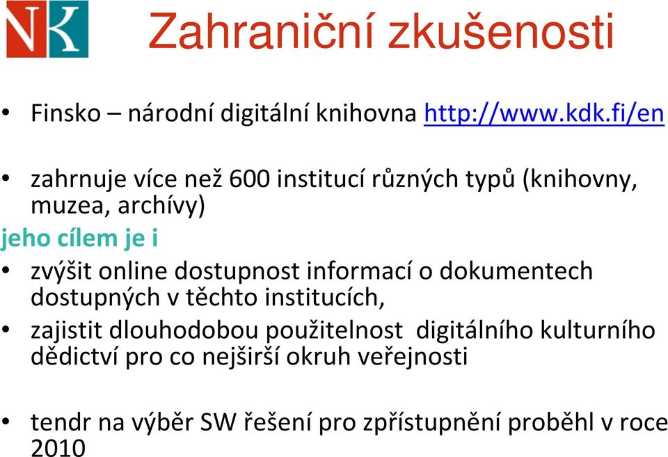 online dostupnost informacío dokumentech dostupných vtěchto institucích, zajistit dlouhodobou