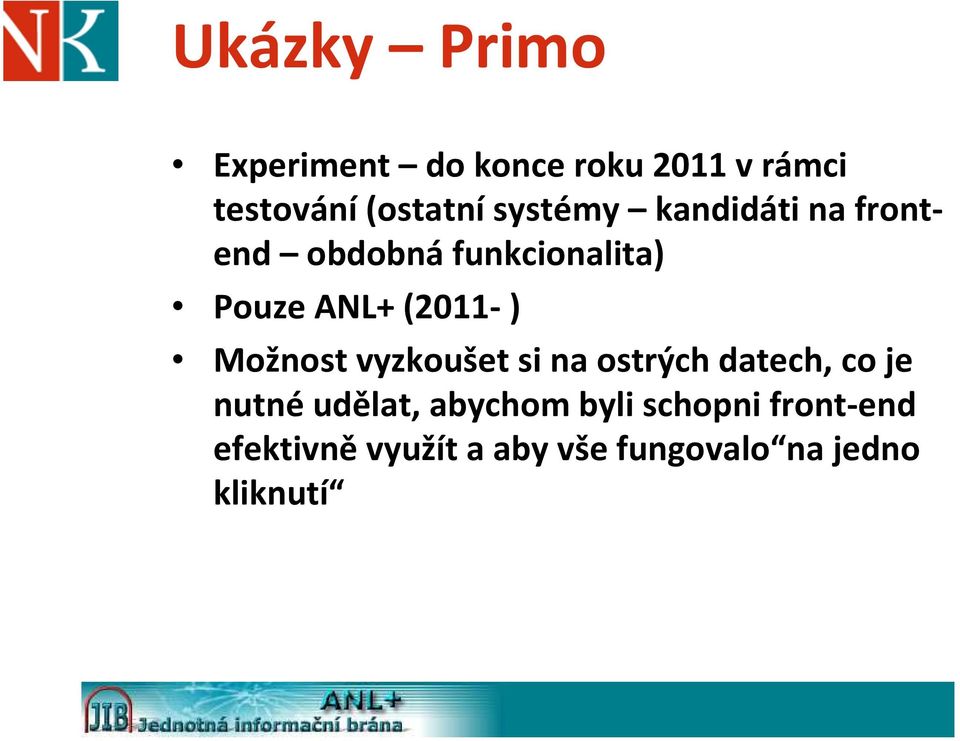 Možnost vyzkoušet si na ostrých datech, co je nutnéudělat, abychom