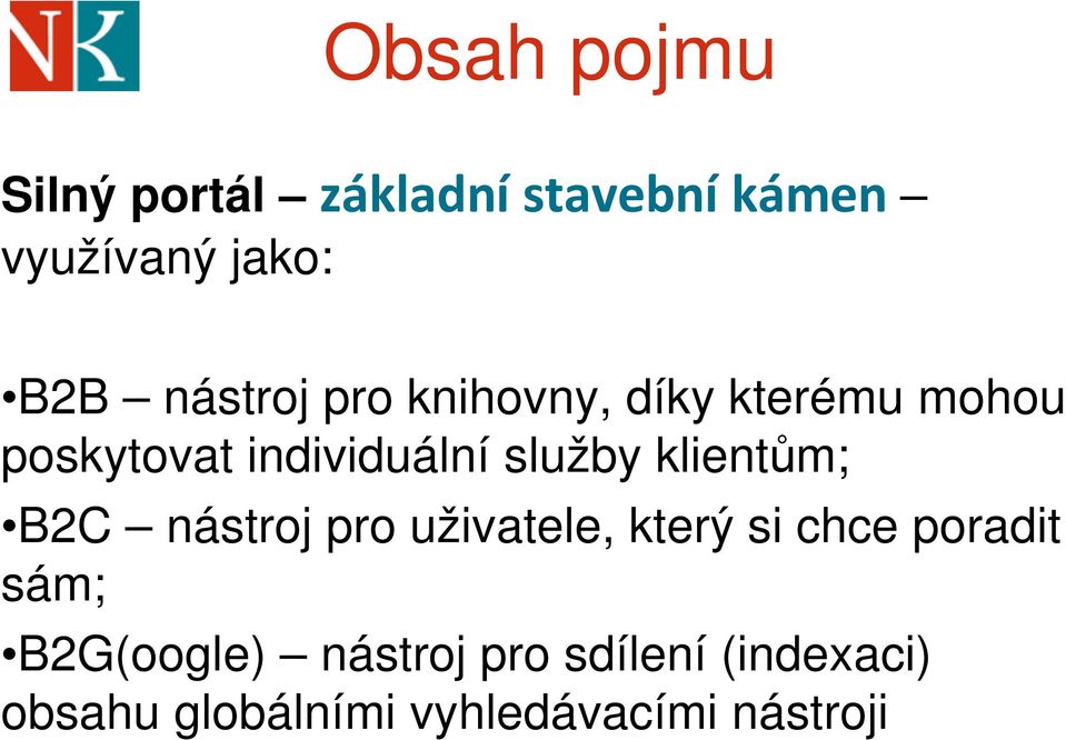 klientům; B2C nástroj pro uživatele, který si chce poradit sám;