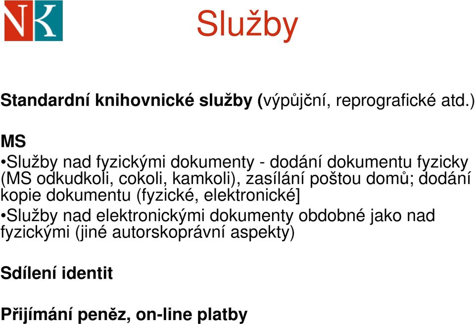 kamkoli), zasílání poštou domů; dodání kopie dokumentu (fyzické, elektronické] Služby nad