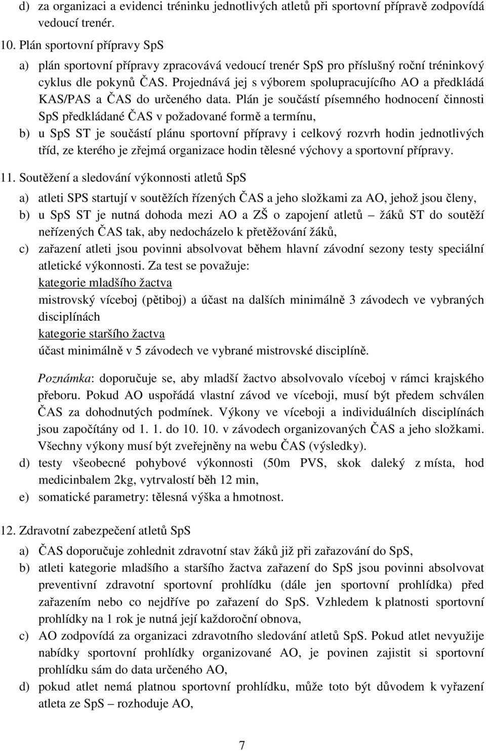 Projednává jej s výborem spolupracujícího AO a předkládá KAS/PAS a ČAS do určeného data.