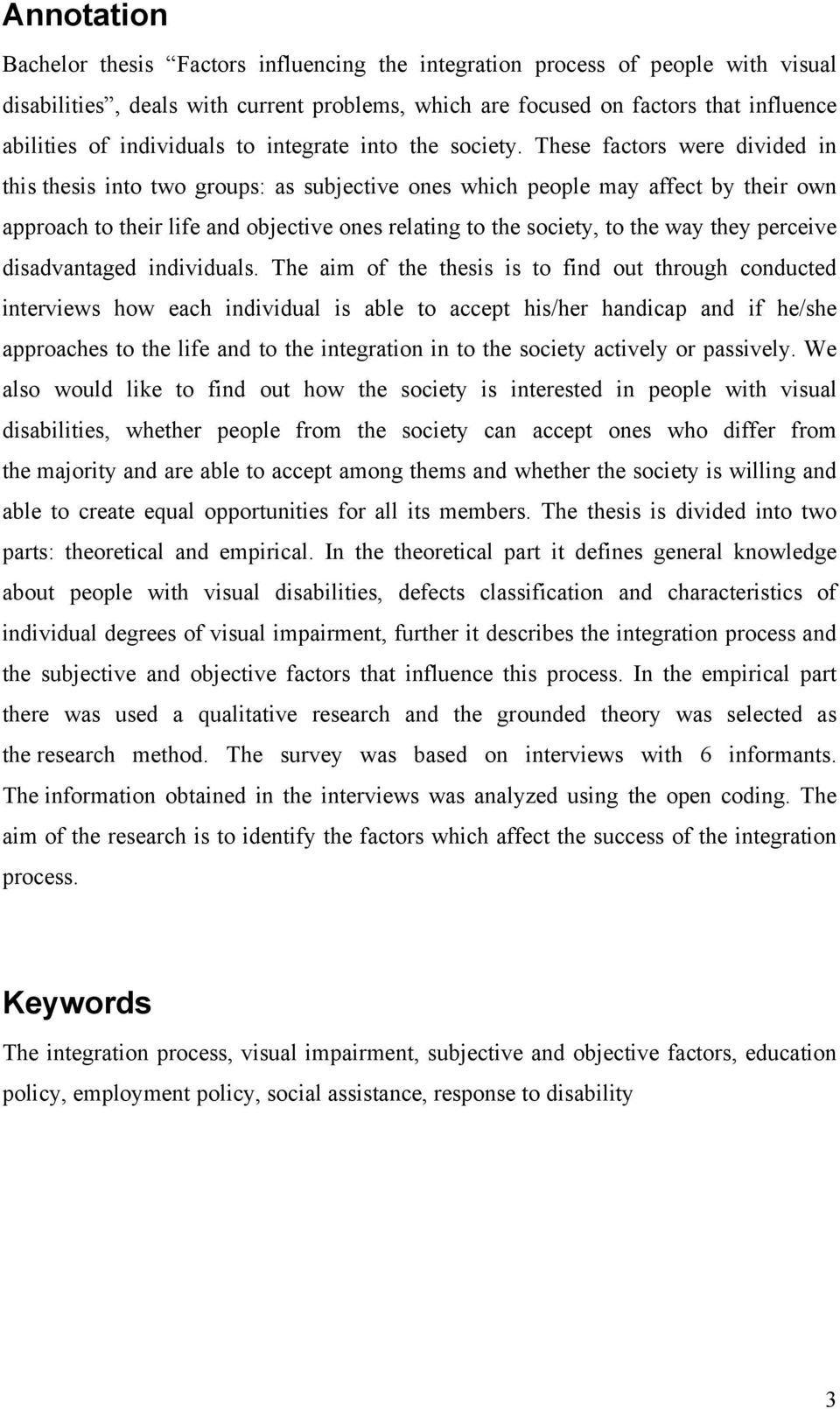 These factors were divided in this thesis into two groups: as subjective ones which people may affect by their own approach to their life and objective ones relating to the society, to the way they