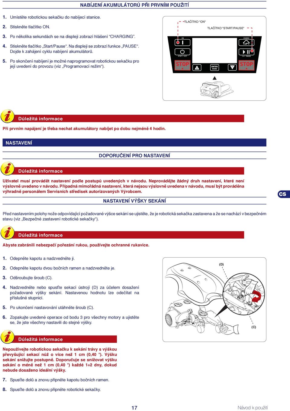 Po skončení nabíjení je možné naprogramovat robotickou sekačku pro její uvedení do provozu (viz Programovací režim ).
