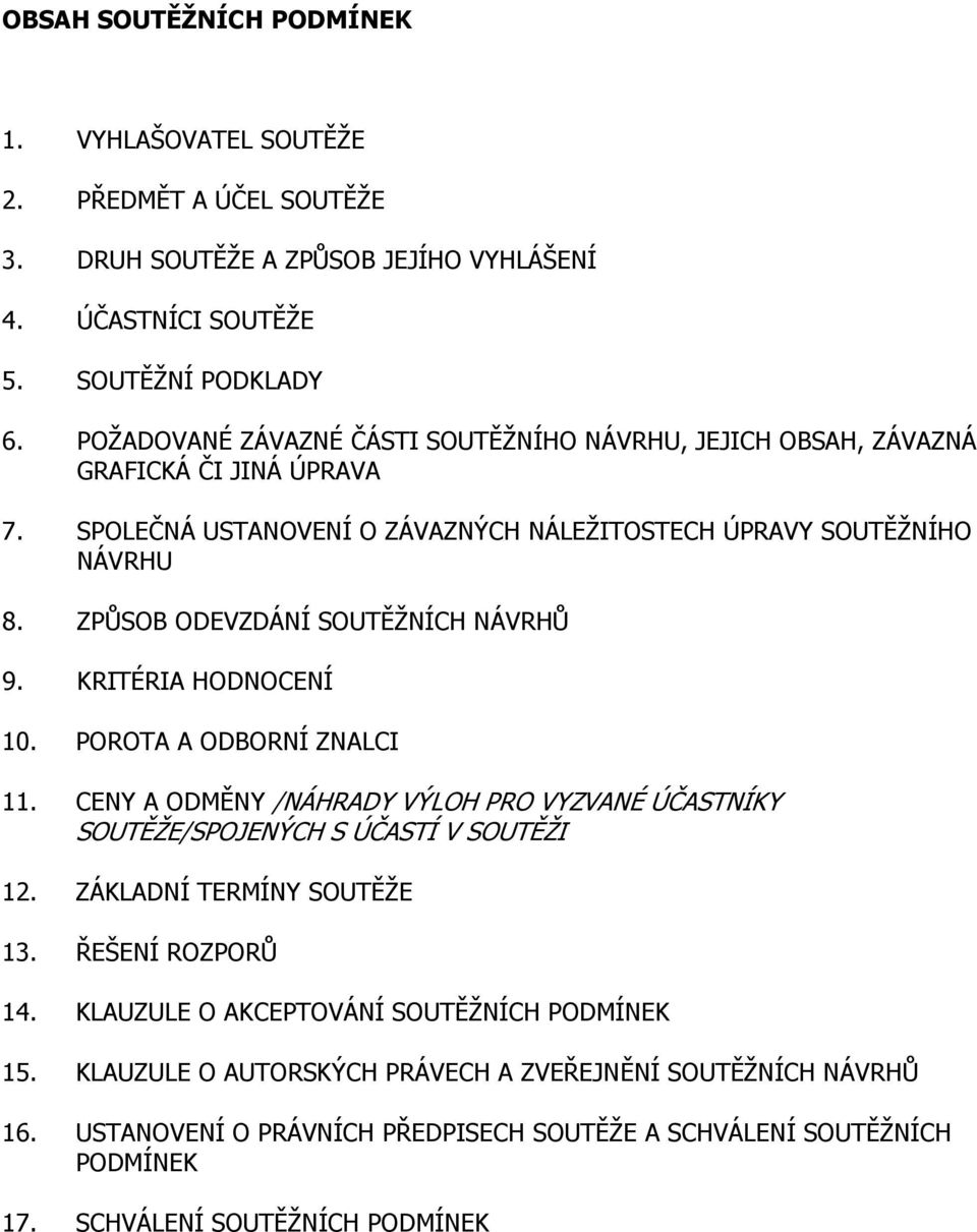 ZPŮSOB ODEVZDÁNÍ SOUTĚŽNÍCH NÁVRHŮ 9. KRITÉRIA HODNOCENÍ 10. POROTA A ODBORNÍ ZNALCI 11. CENY A ODMĚNY /NÁHRADY VÝLOH PRO VYZVANÉ ÚČASTNÍKY SOUTĚŽE/SPOJENÝCH S ÚČASTÍ V SOUTĚŽI 12.