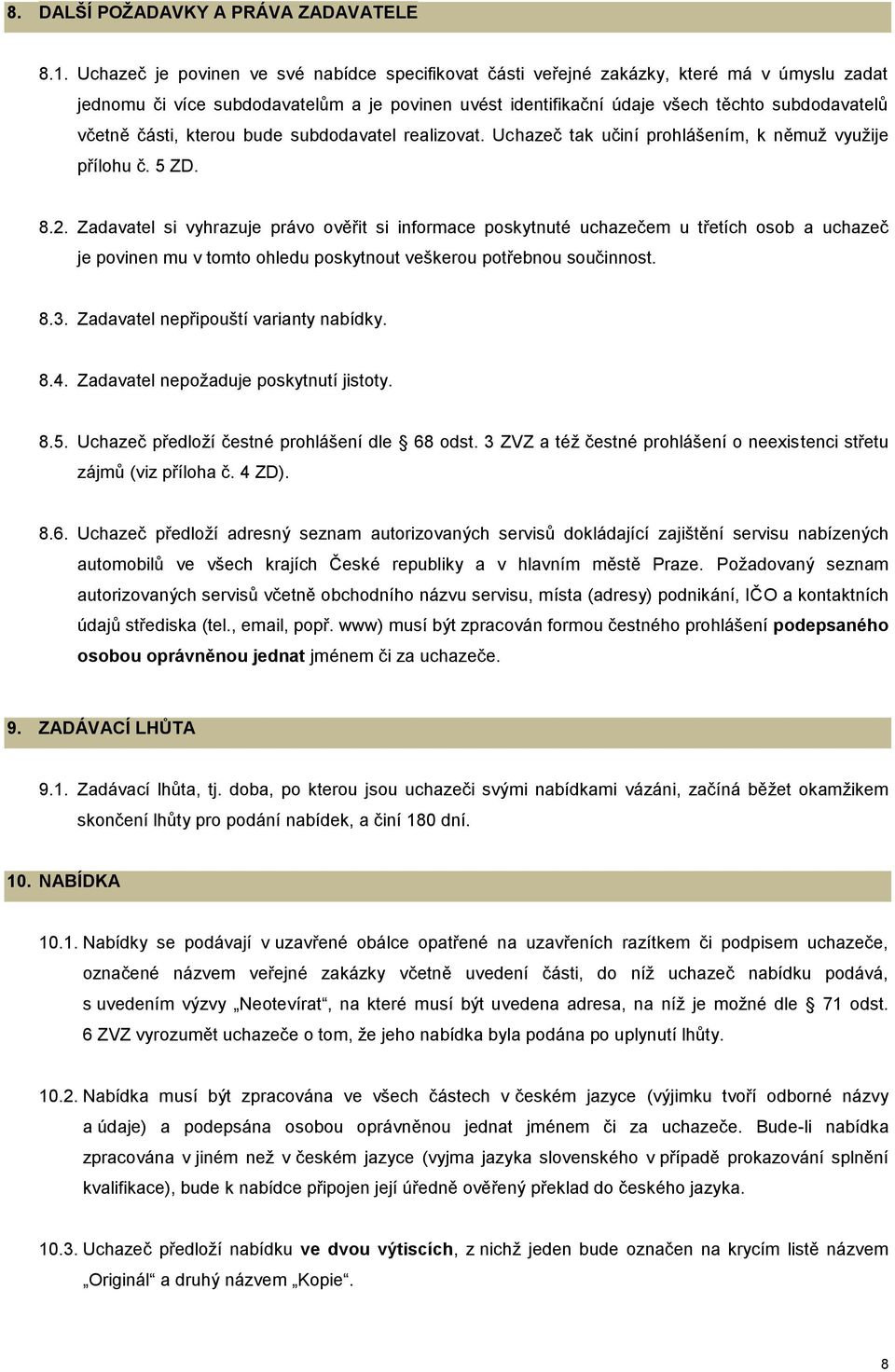 části, kterou bude subdodavatel realizovat. Uchazeč tak učiní prohlášením, k němuž využije přílohu č. 5 ZD. 8.2.