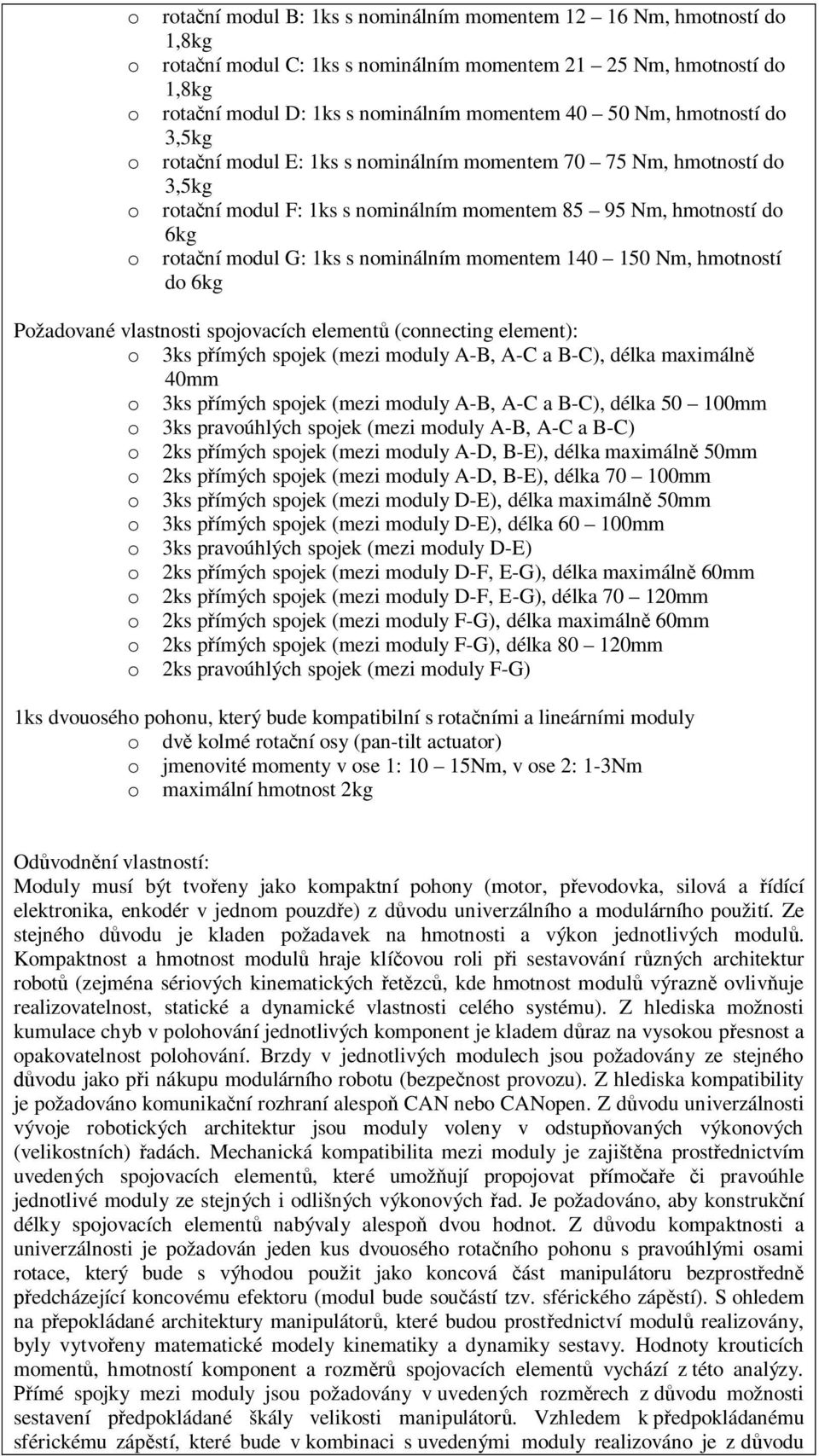 140 150 Nm, hmotností do 6kg Požadované vlastnosti spojovacích element (connecting element): o 3ks pímých spojek (mezi moduly A-B, A-C a B-C), délka maximáln 40mm o 3ks pímých spojek (mezi moduly