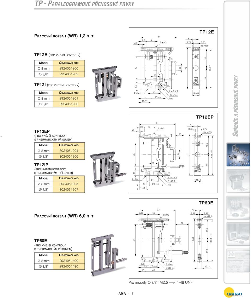 3024051 TP12IP (PRO VNITŘNÍ KONTROY, S PNEUMATICKÝM PŘÍSUVEM) 8,9 40 71 3 32,5 ±0,1 8,5 302405 30240517 2 x M4 17 11,75 21 ±0,02 2 x 4,2 2 x 3,1 M 12 h11 TP0E PRACOVNÍ ROZSAH (),0 mm 92