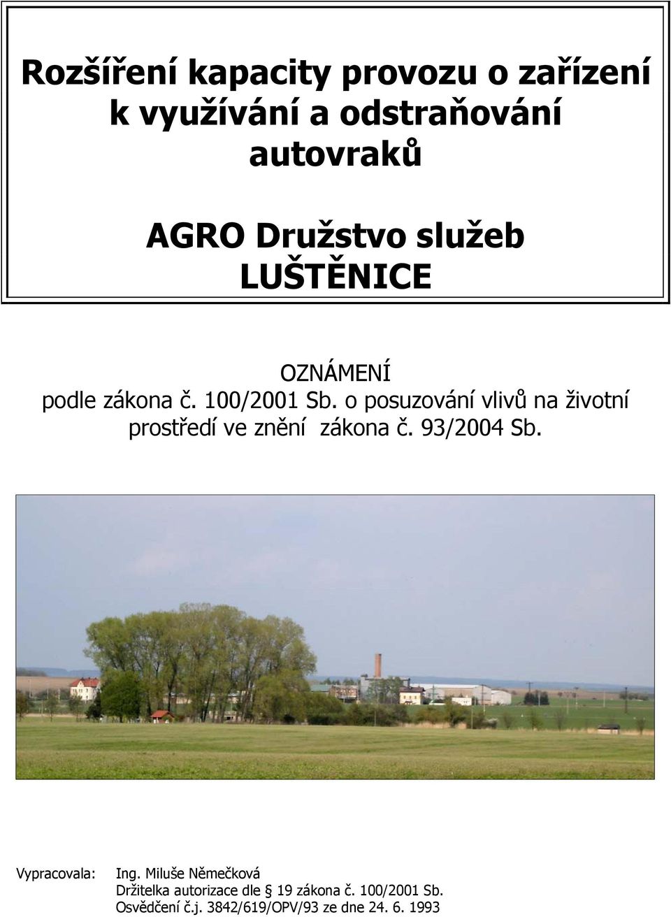 o posuzování vlivů na životní prostředí ve znění zákona č. 93/2004 Sb. Vypracovala: Ing.