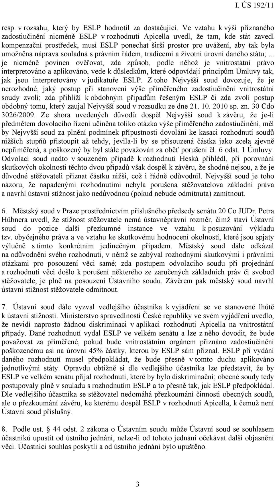 umožněna náprava souladná s právním řádem, tradicemi a životní úrovní daného státu;.