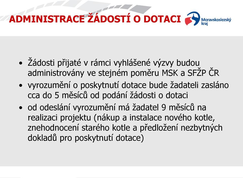 od podání žádosti o dotaci od odeslání vyrozumění má žadatel 9 měsíců na realizaci projektu (nákup