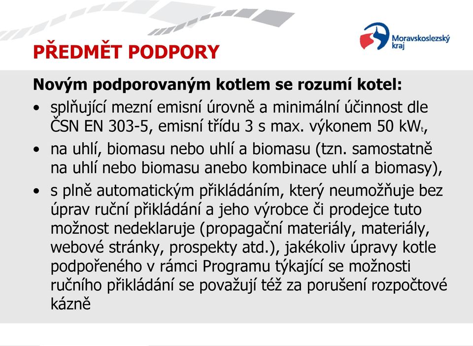 samostatně na uhlí nebo biomasu anebo kombinace uhlí a biomasy), s plně automatickým přikládáním, který neumožňuje bez úprav ruční přikládání a jeho