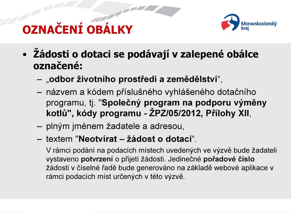 "Společný program na podporu výměny kotlů", kódy programu - ŽPZ/05/2012, Přílohy XII, plným jménem žadatele a adresou, textem "Neotvírat žádost