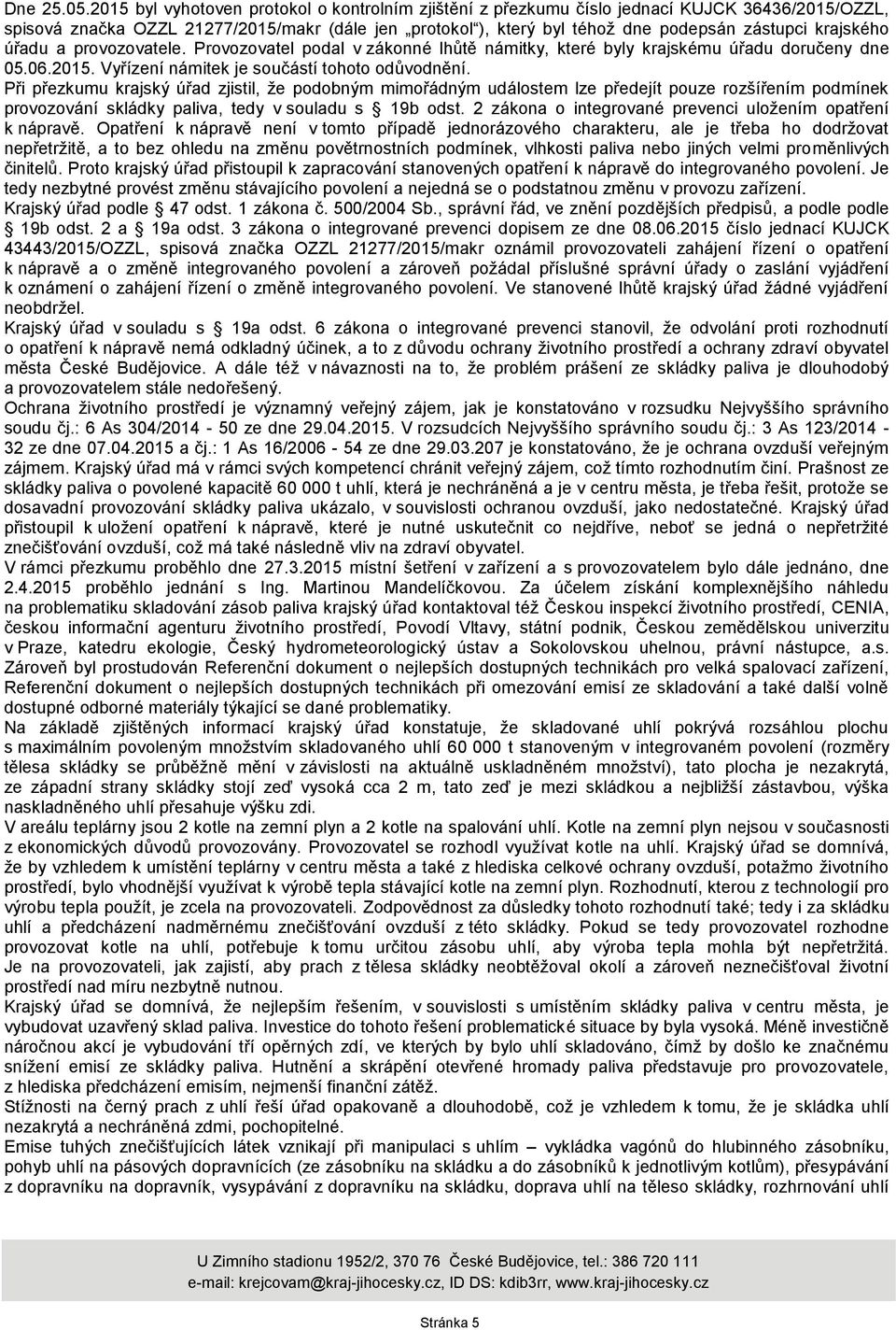 krajského úřadu a provozovatele. Provozovatel podal v zákonné lhůtě námitky, které byly krajskému úřadu doručeny dne 05.06.2015. Vyřízení námitek je součástí tohoto odůvodnění.