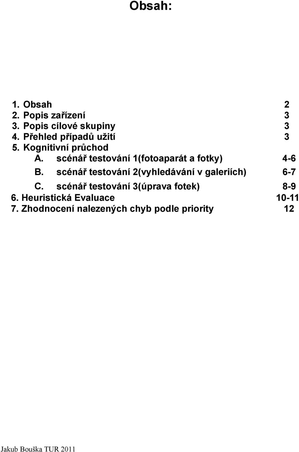 průchod A. scénář testování 1(fotoaparát a fotky) B.