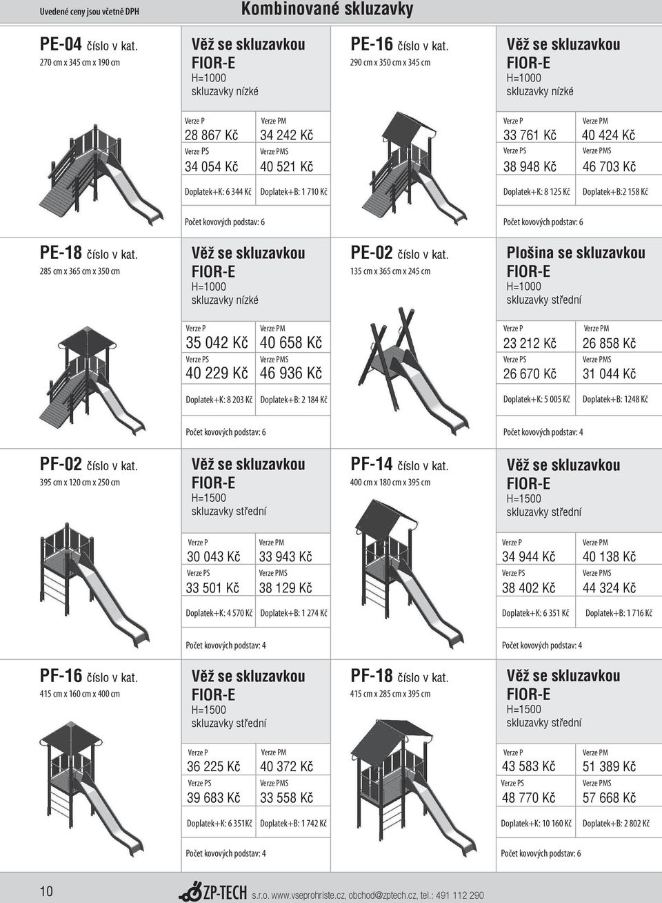 Kč Doplatek+B:2 158 Kč PE-18 číslo v kat. 285 cm x 365 cm x 350 cm Věž se skluzavkou skluzavky nízké PE-02 číslo v kat.
