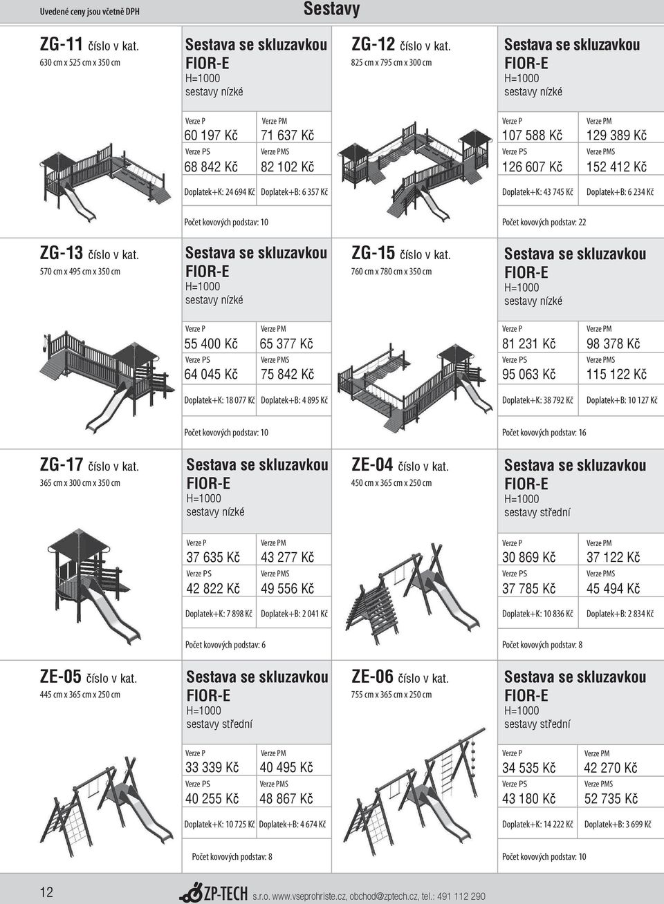 6 234 Kč Počet kovových podstav: 10 2 ZG-13 číslo v kat. 570 cm x 495 cm x 350 cm sestavy nízké ZG-15 číslo v kat.