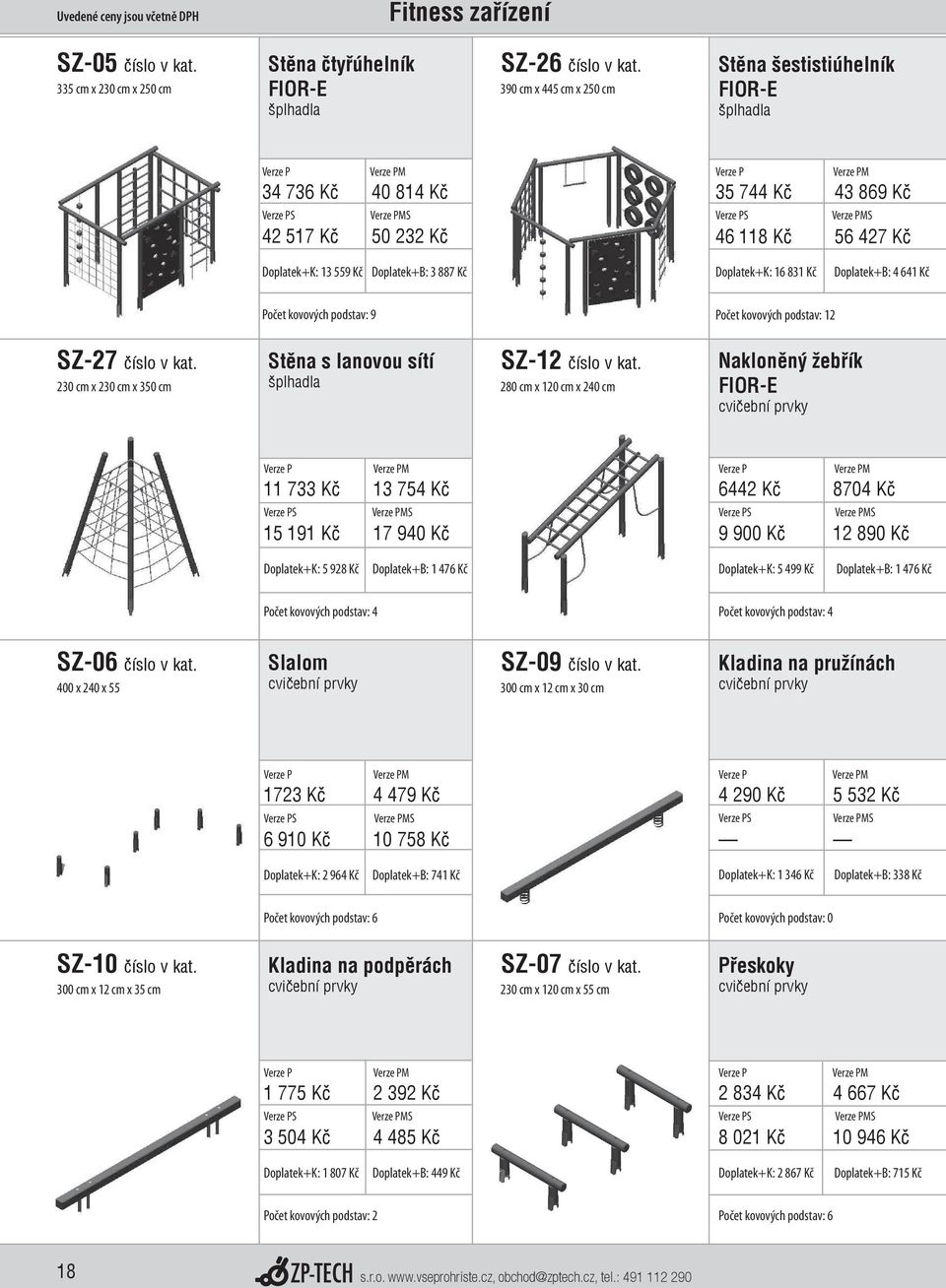Kč Doplatek+B: 4 641 Kč Počet kovových podstav: 9 Počet kovových podstav: 12 SZ-27 číslo v kat. 230 cm x 230 cm x 350 cm Stěna s lanovou sítí šplhadla SZ-12 číslo v kat.