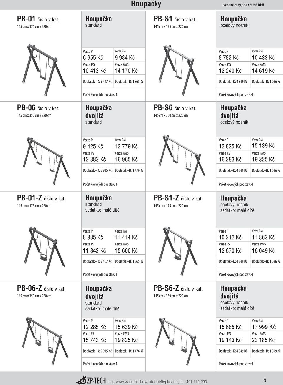 Doplatek+B: 1 086 Kč PB-06 číslo v kat. 145 cm x 350 cm x 220 cm Houpačka dvojitá standard PB-S6 číslo v kat.