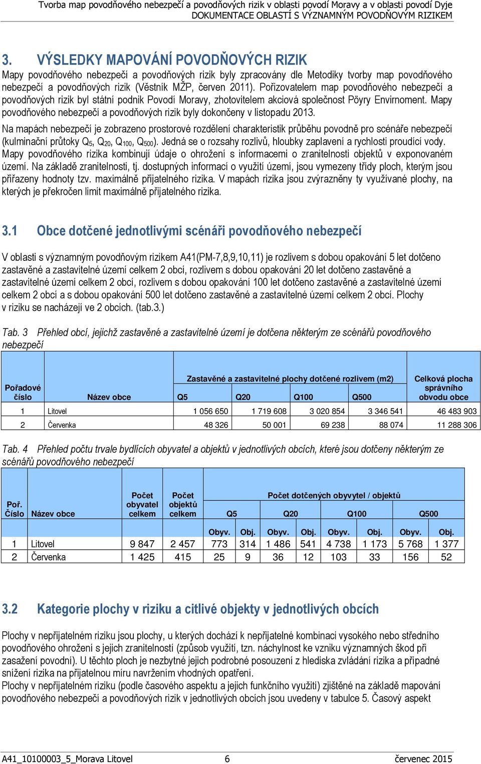 Mapy povodňového nebezpečí a povodňových rizik byly dokončeny v listopadu 2013.