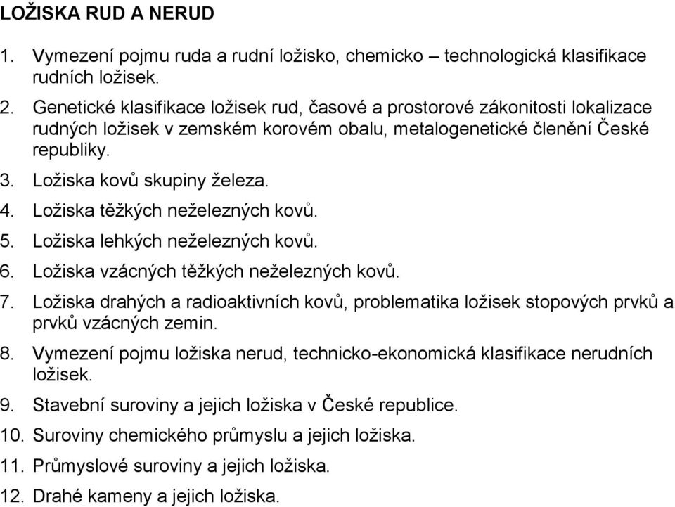 Ložiska těžkých neželezných kovů. 5. Ložiska lehkých neželezných kovů. 6. Ložiska vzácných těžkých neželezných kovů. 7.