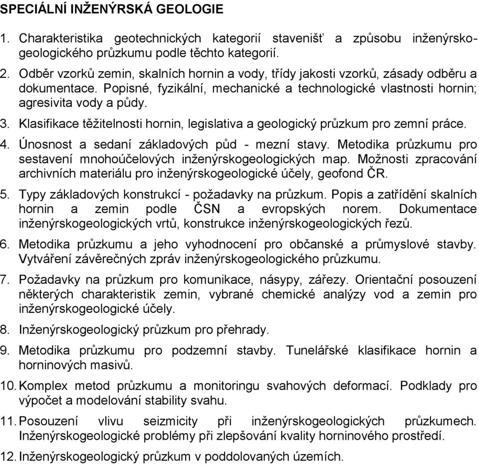 Klasifikace těžitelnosti hornin, legislativa a geologický průzkum pro zemní práce. 4. Únosnost a sedaní základových půd - mezní stavy.