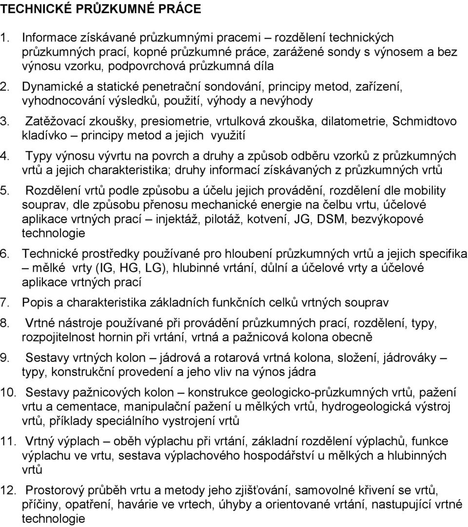 Dynamické a statické penetrační sondování, principy metod, zařízení, vyhodnocování výsledků, použití, výhody a nevýhody 3.