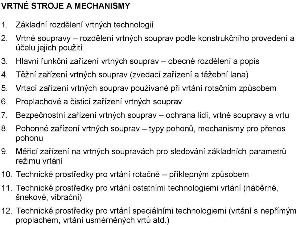 Vrtací zařízení vrtných souprav používané při vrtání rotačním způsobem 6. Proplachové a čisticí zařízení vrtných souprav 7. Bezpečnostní zařízení vrtných souprav ochrana lidí, vrtné soupravy a vrtu 8.