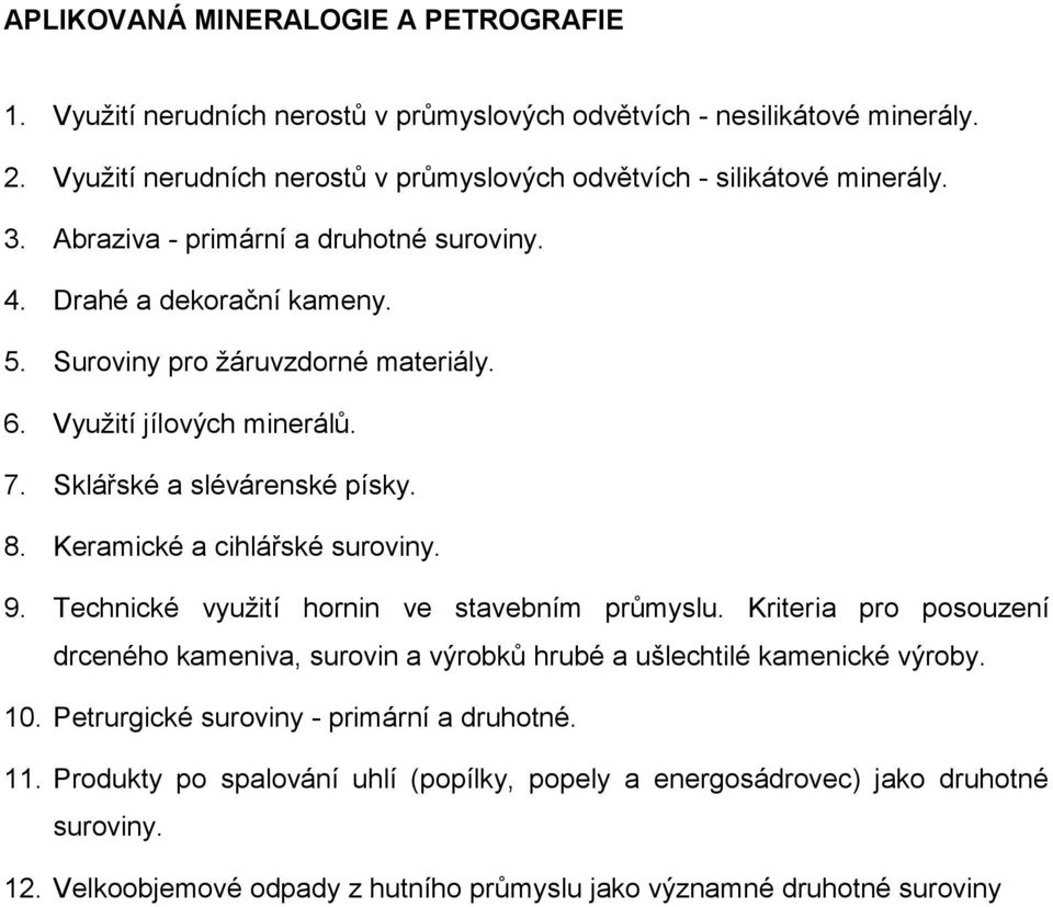 Využití jílových minerálů. 7. Sklářské a slévárenské písky. 8. Keramické a cihlářské suroviny. 9. Technické využití hornin ve stavebním průmyslu.