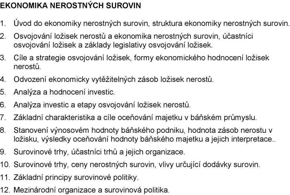 Cíle a strategie osvojování ložisek, formy ekonomického hodnocení ložisek nerostů. 4. Odvození ekonomicky vytěžitelných zásob ložisek nerostů. 5. Analýza a hodnocení investic. 6.