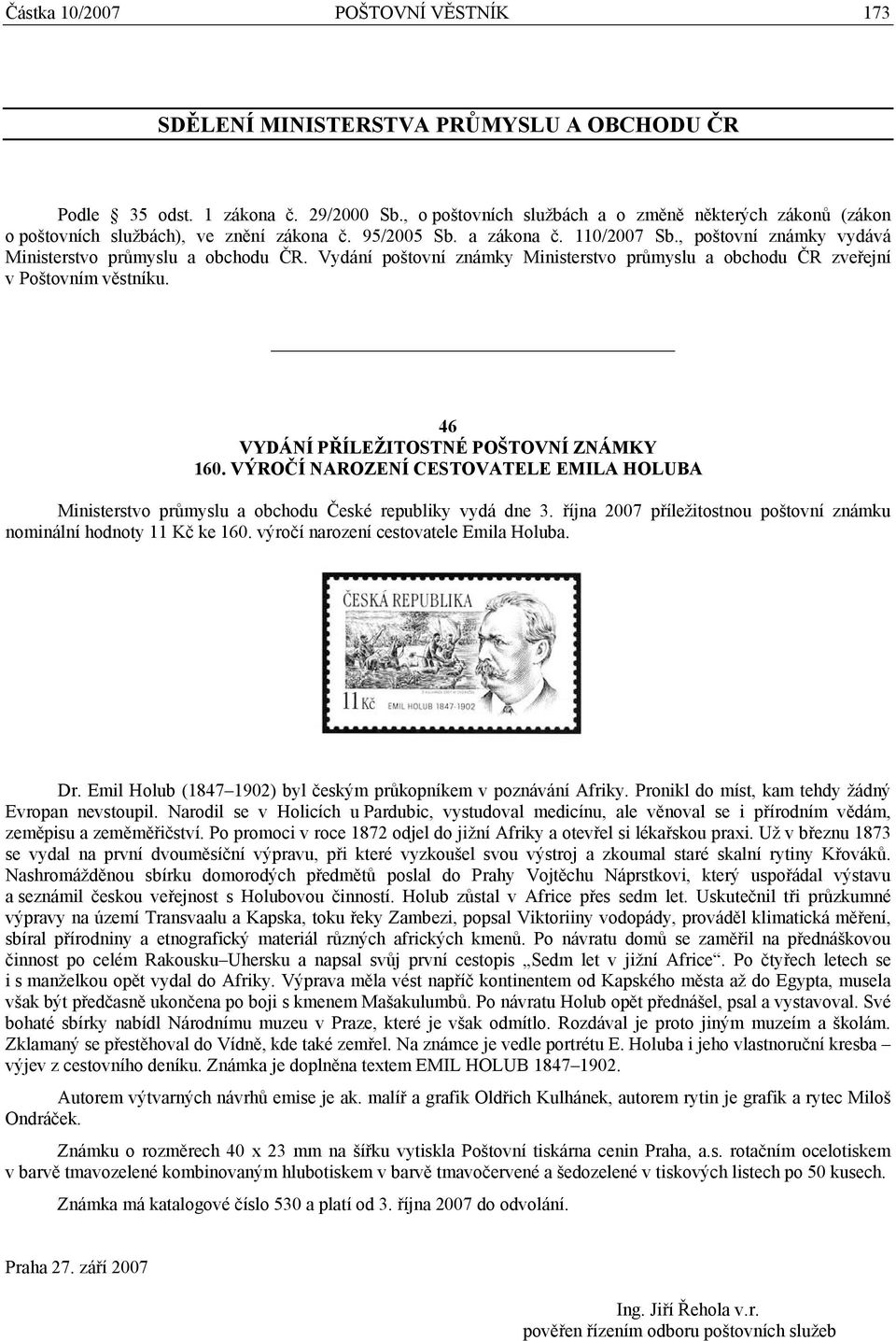 Vydání poštovní známky Ministerstvo průmyslu a obchodu ČR zveřejní v Poštovním věstníku. 46 VYDÁNÍ PŘÍLEŽITOSTNÉ POŠTOVNÍ ZNÁMKY 160.