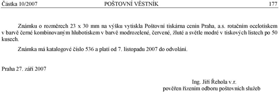 rotačním ocelotiskem v barvě černé kombinovaným hlubotiskem v barvě modrozelené, červené, žluté a světle