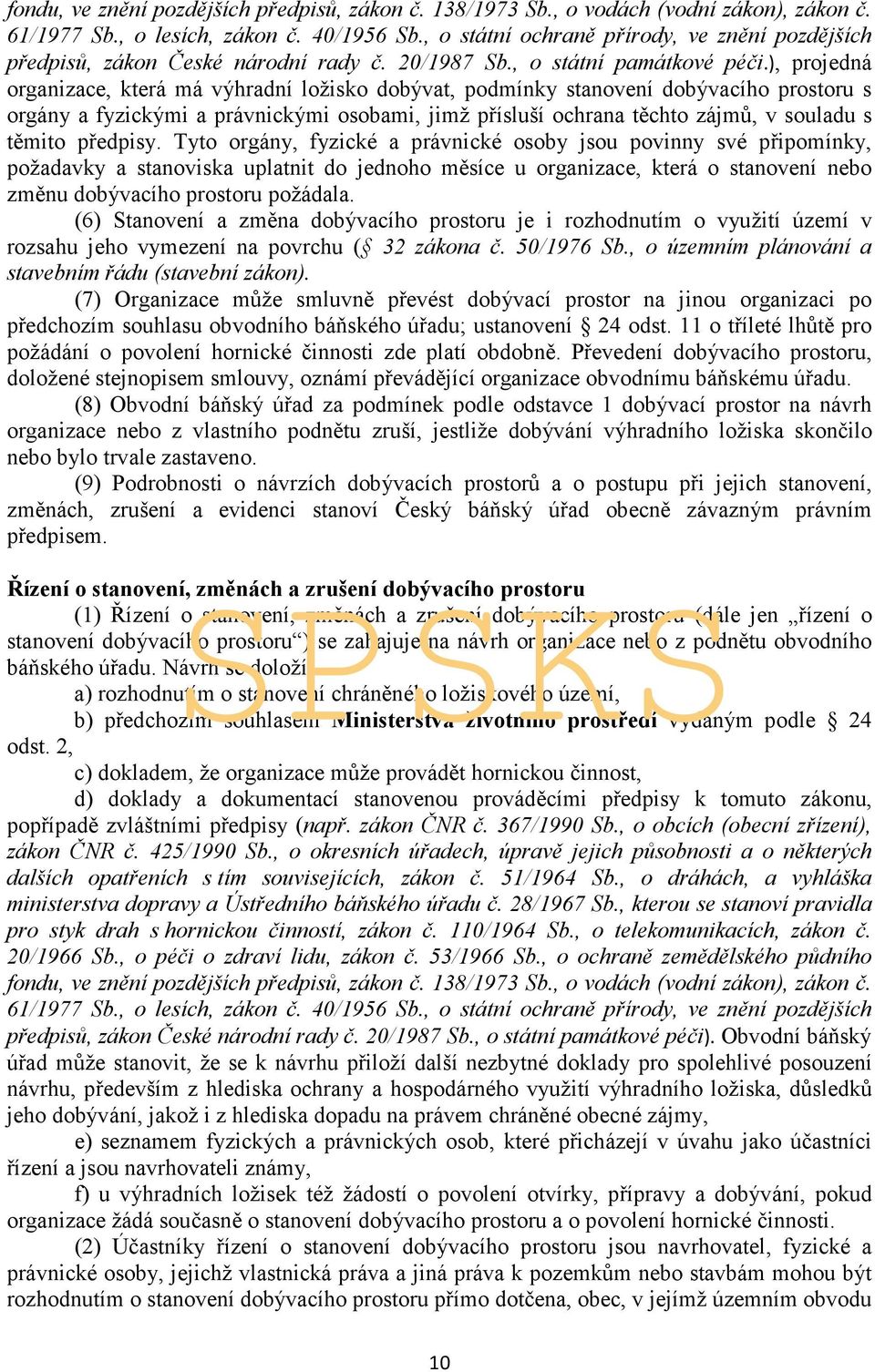 ), projedná organizace, která má výhradní ložisko dobývat, podmínky stanovení dobývacího prostoru s orgány a fyzickými a právnickými osobami, jimž přísluší ochrana těchto zájmů, v souladu s těmito