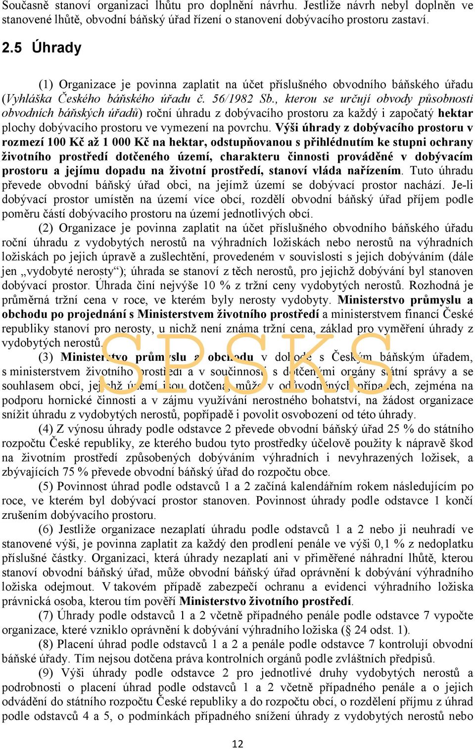 , kterou se určují obvody působnosti obvodních báňských úřadů) roční úhradu z dobývacího prostoru za každý i započatý hektar plochy dobývacího prostoru ve vymezení na povrchu.