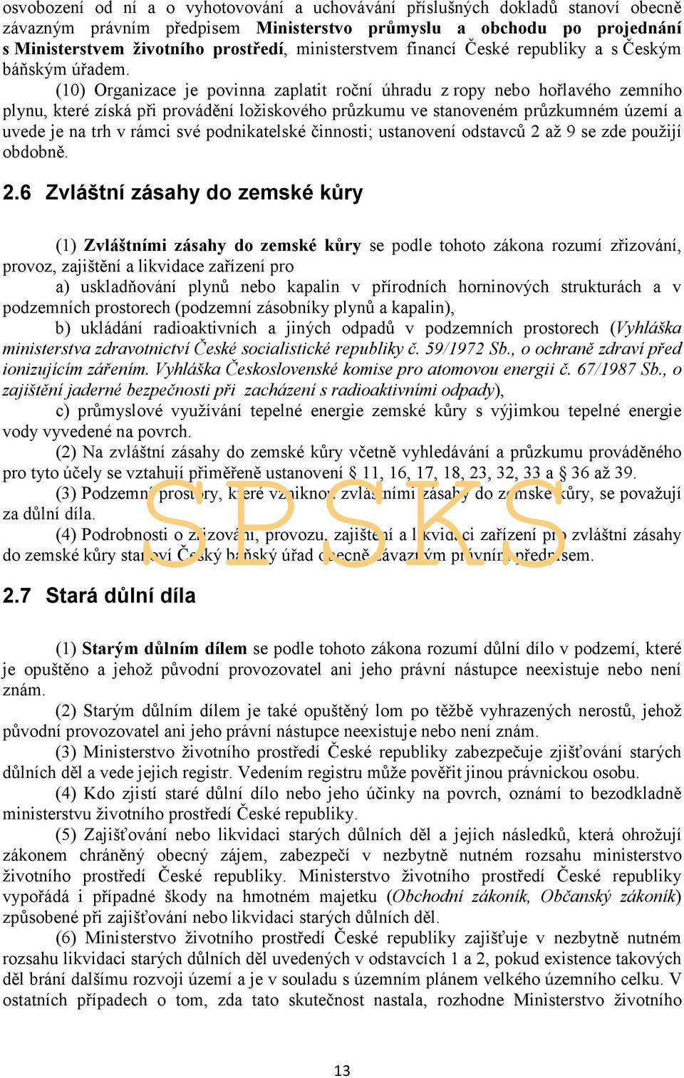 (10) Organizace je povinna zaplatit roční úhradu z ropy nebo hořlavého zemního plynu, které získá při provádění ložiskového průzkumu ve stanoveném průzkumném území a uvede je na trh v rámci své