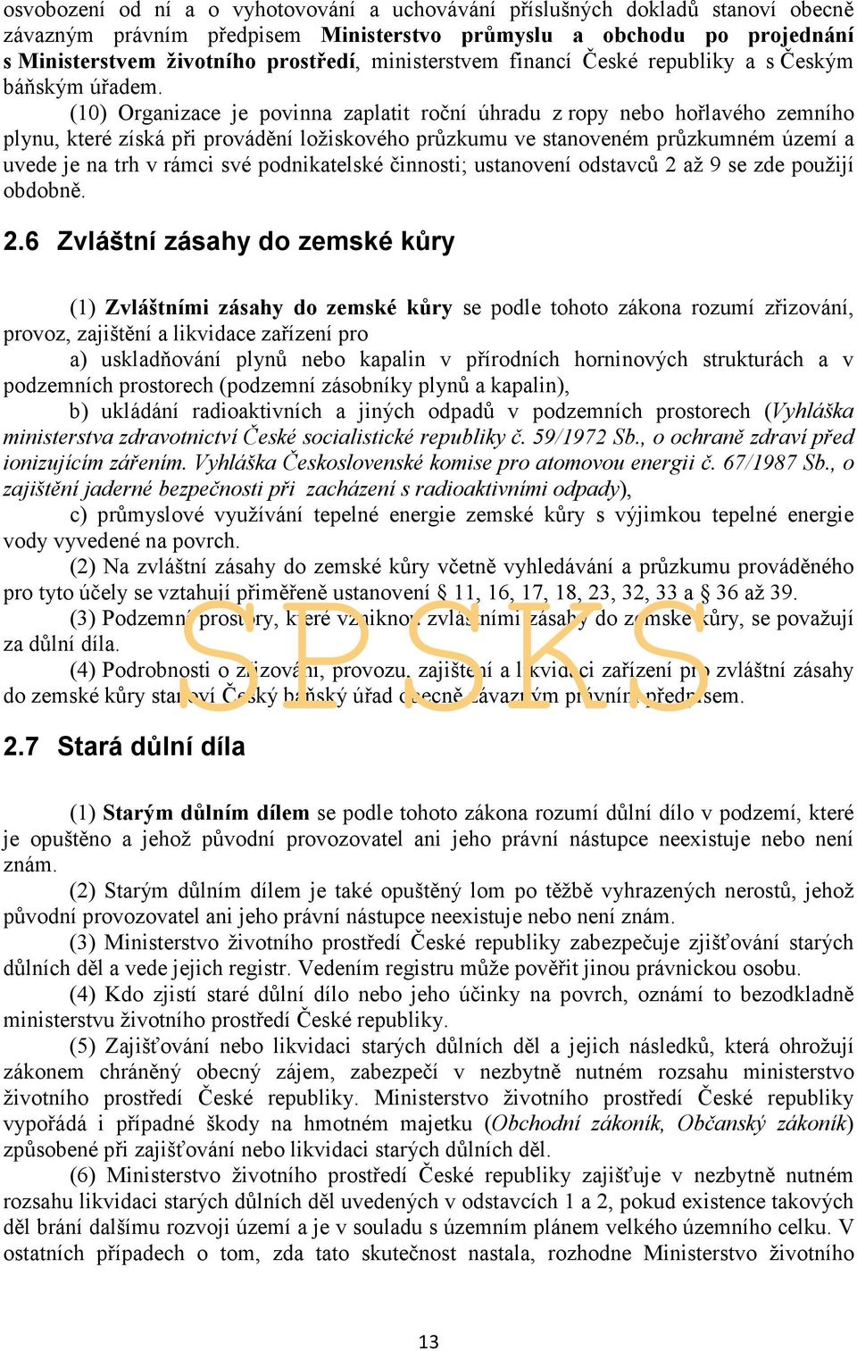 (10) Organizace je povinna zaplatit roční úhradu z ropy nebo hořlavého zemního plynu, které získá při provádění ložiskového průzkumu ve stanoveném průzkumném území a uvede je na trh v rámci své