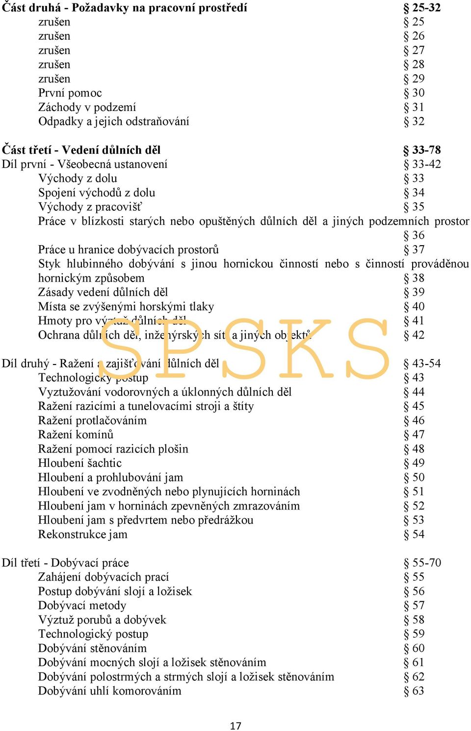 36 Práce u hranice dobývacích prostorů 37 Styk hlubinného dobývání s jinou hornickou činností nebo s činností prováděnou hornickým způsobem 38 Zásady vedení důlních děl 39 Místa se zvýšenými horskými