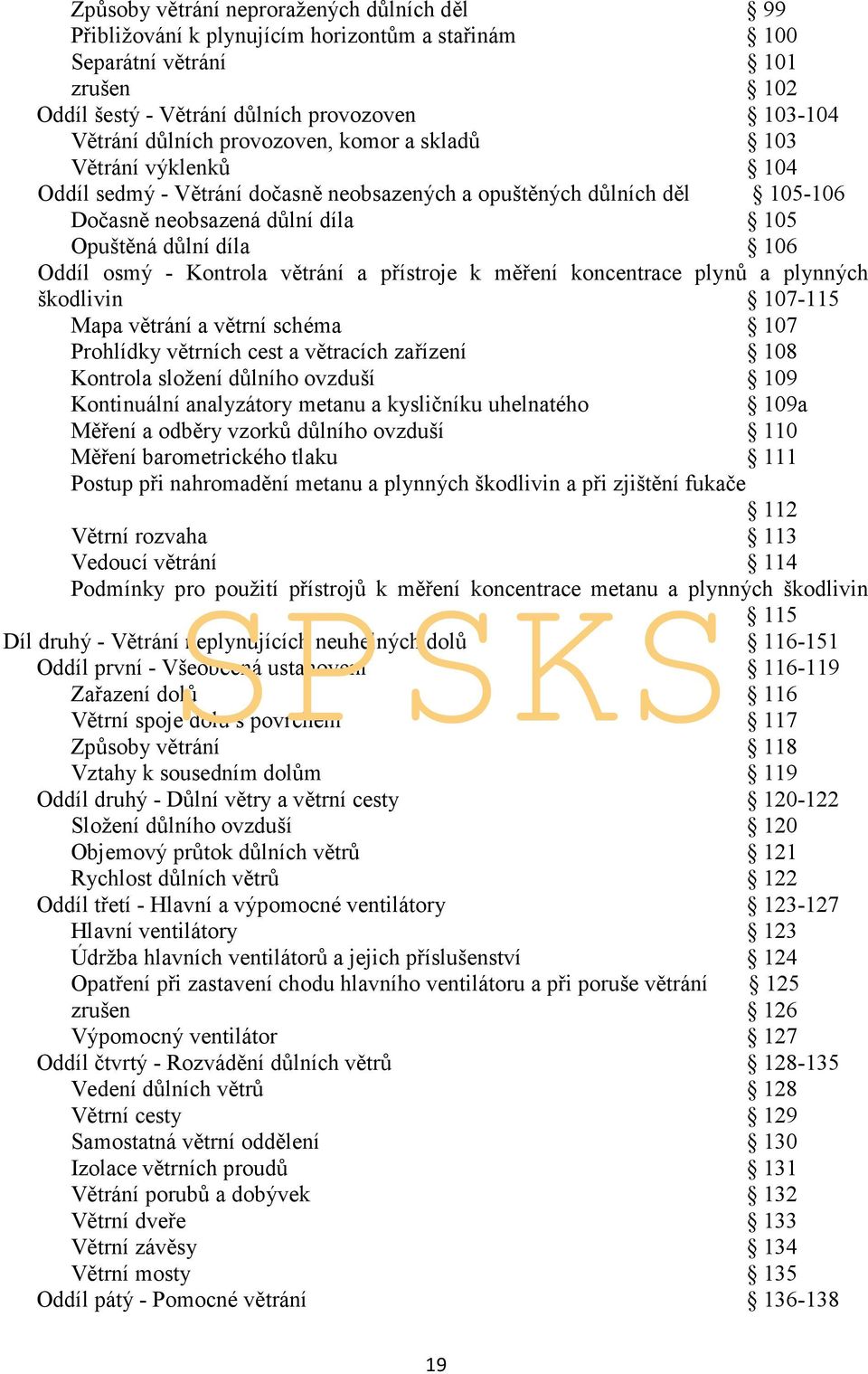 Kontrola větrání a přístroje k měření koncentrace plynů a plynných škodlivin 107-115 Mapa větrání a větrní schéma 107 Prohlídky větrních cest a větracích zařízení 108 Kontrola složení důlního ovzduší