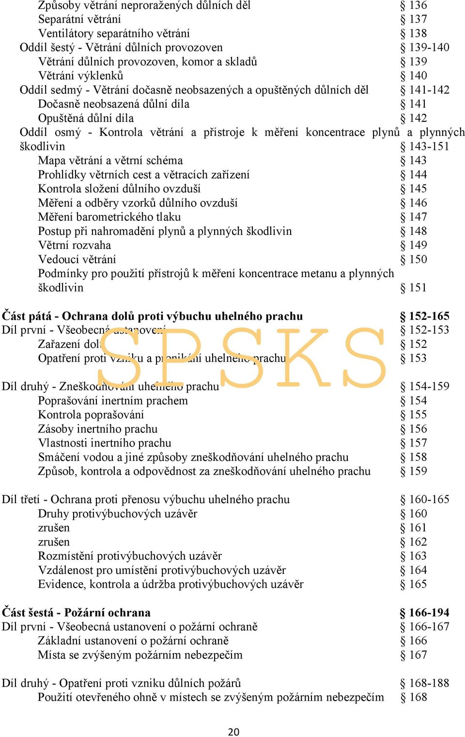 měření koncentrace plynů a plynných škodlivin 143-151 Mapa větrání a větrní schéma 143 Prohlídky větrních cest a větracích zařízení 144 Kontrola složení důlního ovzduší 145 Měření a odběry vzorků