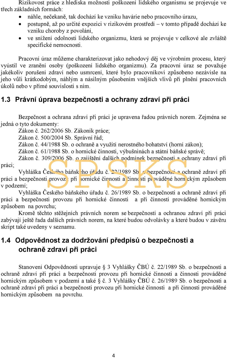 Pracovní úraz můžeme charakterizovat jako nehodový děj ve výrobním procesu, který vyústil ve zranění osoby (poškození lidského organizmu).