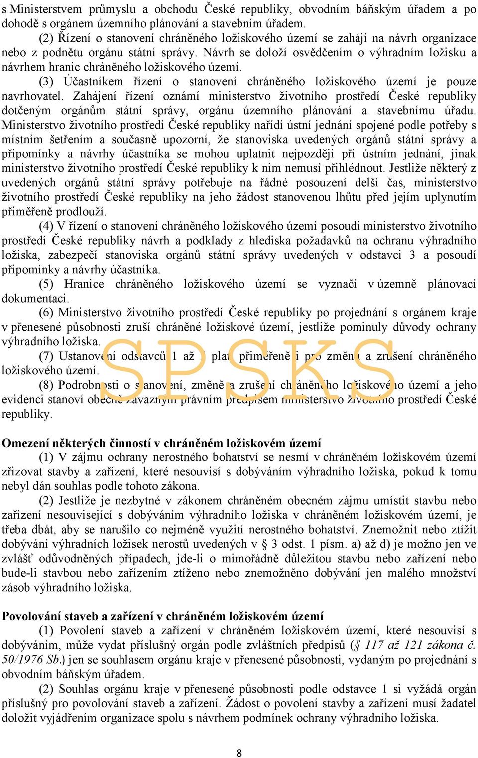 Návrh se doloží osvědčením o výhradním ložisku a návrhem hranic chráněného ložiskového území. (3) Účastníkem řízení o stanovení chráněného ložiskového území je pouze navrhovatel.