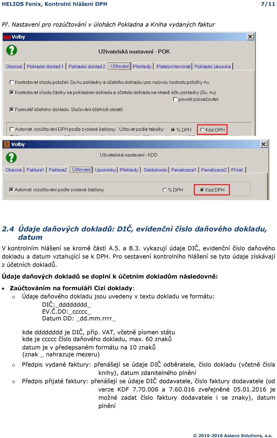 Pr sestavení kntrlníh hlášení se tyt údaje získávají z účetních dkladů.