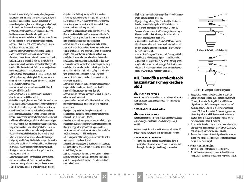 Munkavégzés során foglaljon el stabil helyzetet. A munkát megfelelően megvilágított helyen kell végezni. A sérülés elkerülése érdekében tartsa a kezét megfelelő távolságban a forgótárcsától.