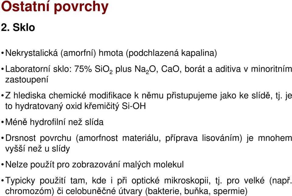 Z hlediska chemické modifikace k němu přistupujeme jako ke slídě, tj.